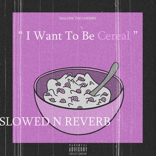 I Want to Be Cereal (Slowed + Reverb)